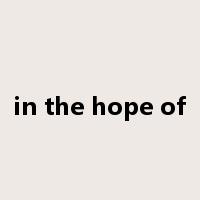 in the hope of是什么意思