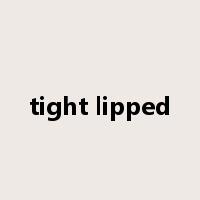 tight lipped是什么意思