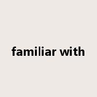 familiar with是什么意思