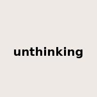 unthinking是什么意思