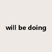 will be doing是什么意思