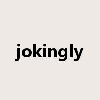 jokingly是什么意思