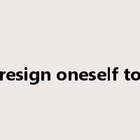 resign oneself to是什么意思