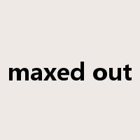 maxed out是什么意思