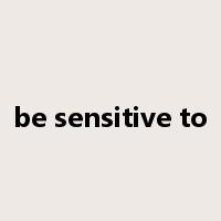 be sensitive to是什么意思