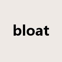 bloat是什么意思