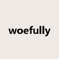 woefully是什么意思