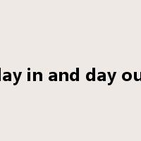 day in and day out是什么意思