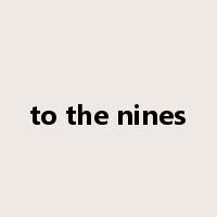 to the nines是什么意思