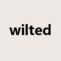wilted是什么意思