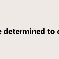 be determined to do是什么意思