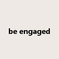 be engaged是什么意思