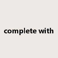 complete with是什么意思
