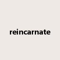 reincarnate是什么意思