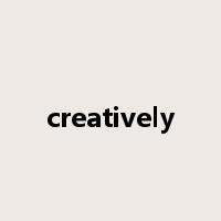 creatively是什么意思