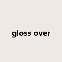 gloss over是什么意思