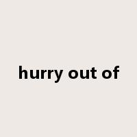 hurry out of是什么意思