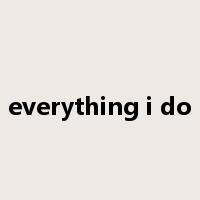 everything i do是什么意思