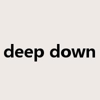 deep down是什么意思