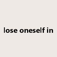 lose oneself in是什么意思