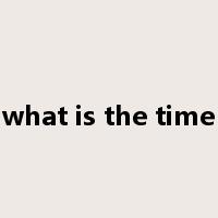 what is the time是什么意思