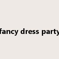 fancy dress party是什么意思