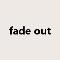 fade out是什么意思
