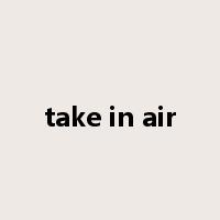 take in air是什么意思