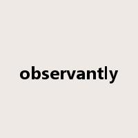 observantly是什么意思