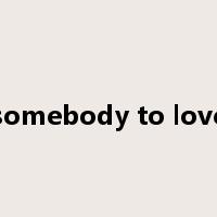 somebody to love是什么意思