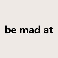 be mad at是什么意思