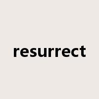 resurrect是什么意思