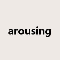 arousing是什么意思