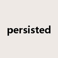 persisted是什么意思