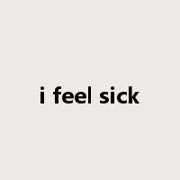 i feel sick是什么意思