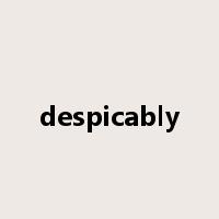 despicably是什么意思