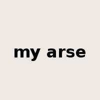 my arse是什么意思