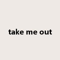 take me out是什么意思