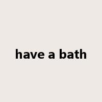 have a bath是什么意思