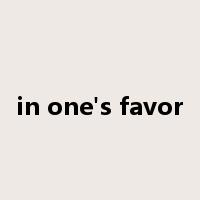 in one's favor是什么意思