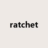 ratchet是什么意思