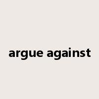 argue against是什么意思
