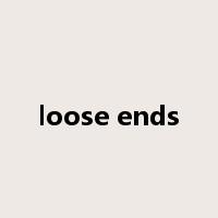 loose ends是什么意思