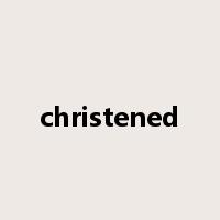 christened是什么意思
