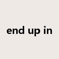 end up in是什么意思