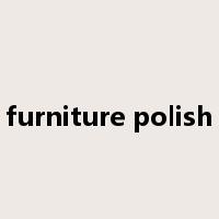 furniture polish是什么意思