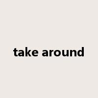 take around是什么意思