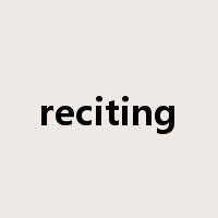 reciting是什么意思