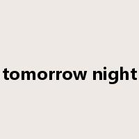 tomorrow night是什么意思