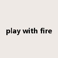 play with fire是什么意思